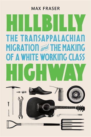 Hillbilly Highway: The Transappalachian Migration and the Making of a White Working Class Max Fraser The largely untold story of the great migration of white southerners to the industrial Midwest and its profound and enduring political and social consequences