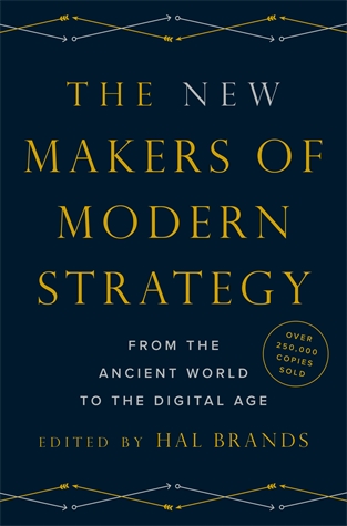 The New Makers of Modern Strategy: From the Ancient World to the Digital Age Edited by Hal Brands Contributions by John BewLawrence FreedmanWalter Russell MeadToshi YoshiharaMatthew KroenigHew StrachanAntulio EchevarriaJohn H. MaurerMichael Cotey MorganJames LaceyEric HelleinerJonathan KirshnerIskander RehmanMatt J. SchumannMichael V. LeggiereCharles EdelFrancis J. GavinWayne Wei-Siang HsiehSarah C. M. PainePriya SatiaMargaret MacMillanWilliamson MurrayRobert KaganTami BiddleBrendan SimmsDaniel MarstonGuy LaronTanvi MadanSergey RadchenkoThomas G. MahnkenChristopher J. GriffinDmitry AdamskyCarter MalkasianAhmed S. HashimElizabeth EconomySeth G. JonesSue Mi TerryJason K. StearnsJoshua RovnerThomas RidJohn Lewis GaddisEric EdelmanAndrew Ehrhardt Mark Moyar The essential resource on military and political strategy and the making of the modern world