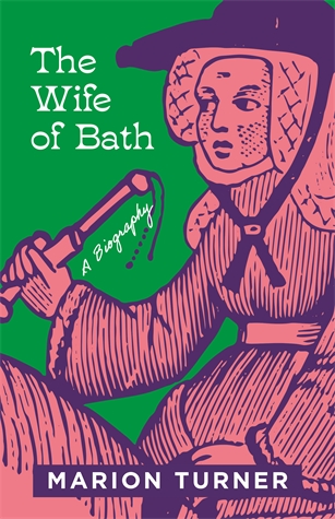 The Wife of Bath: A Biography Marion Turner From the award-winning biographer of Chaucer, the story of his most popular and scandalous character, from the Middle Ages to #MeToo