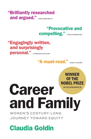 Career and Family: Women’s Century-Long Journey toward Equity Claudia Goldin Winner of the 2023 Nobel Prize in Economics  A renowned economic historian traces women’s journey to close the gender wage gap and sheds new light on the continued struggle to achieve equity between couples at home
