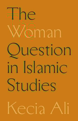 The Woman Question in Islamic Studies Kecia Ali The interconnected ways that sexism functions in academic Islamic studies and how to shift professional norms toward parity
