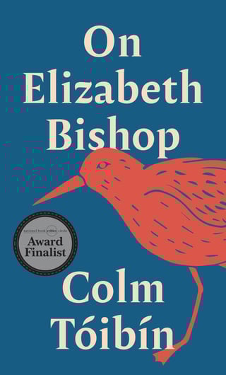 On Elizabeth Bishop Colm Tóibín A compelling portrait of a beloved poet from one of today's most acclaimed novelists