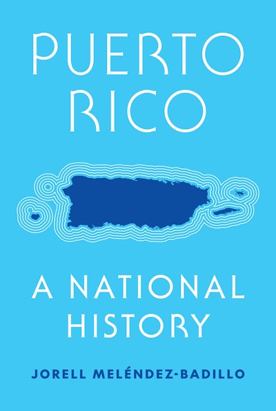Puerto Rico: A National History Jorell Meléndez-Badillo A panoramic history of Puerto Rico from pre-Columbian times to today